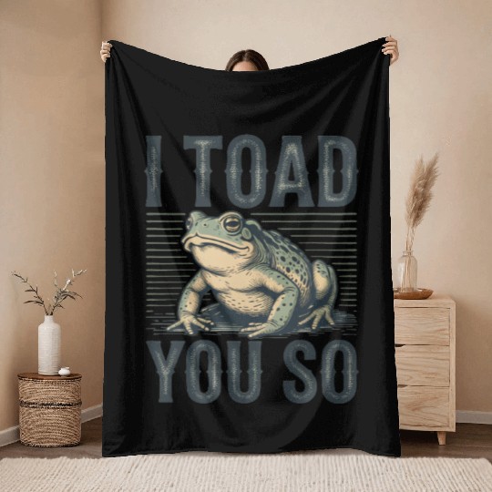 I Toad You So – Funny Sarcastic Frog Pun Design Throw Blankets