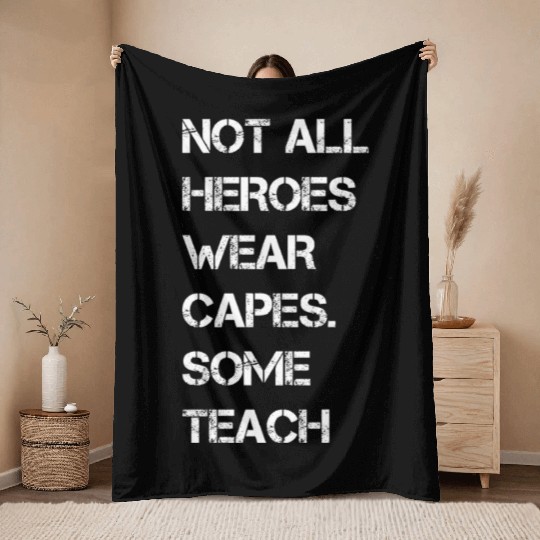 Not All Heroes Wear Capes Some Teach Throw Blankets