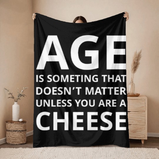 Age Doesn’t Matter Unless You’re Cheese Throw Blankets