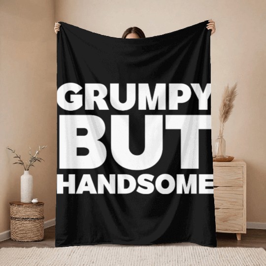 Grumpy But Handsome Funny Throw Blankets