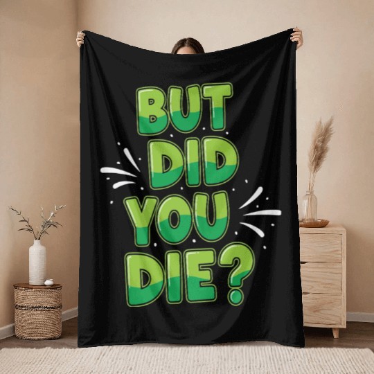 Humorous Green Text Bubble But Did You Die? Throw Blankets