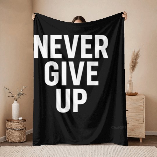 Bold Motivational Never Give Up Design Throw Blankets