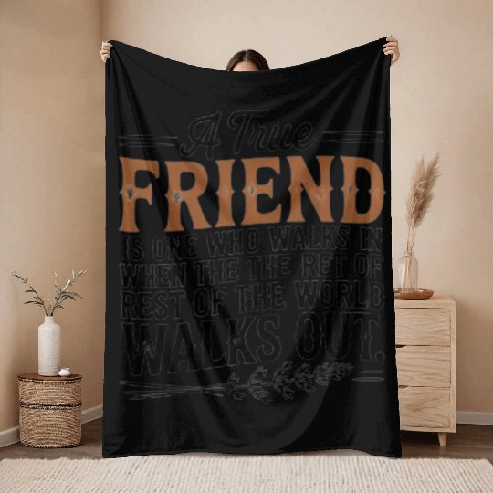 True Friend Walks In – Friendship Quote Throw Blankets