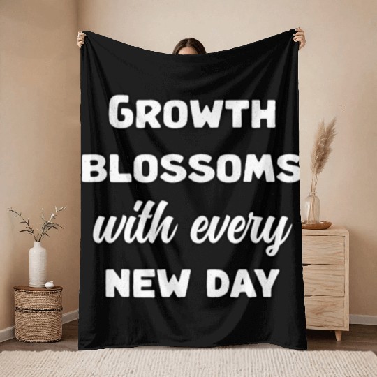Growth Blossoms With Every New Day Design	 Throw Blankets