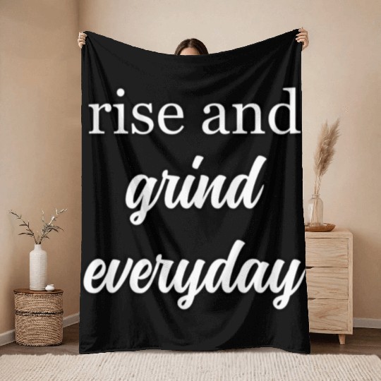 Start Your Day Right: Rise and Grind Motto	 Throw Blankets