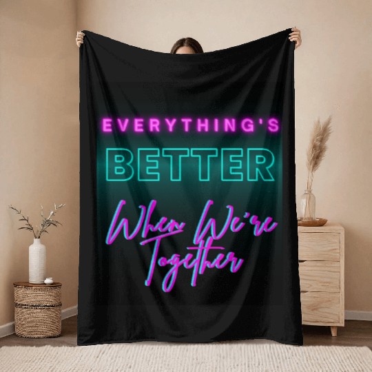 Everything’s Better Together Neon Throw Blankets