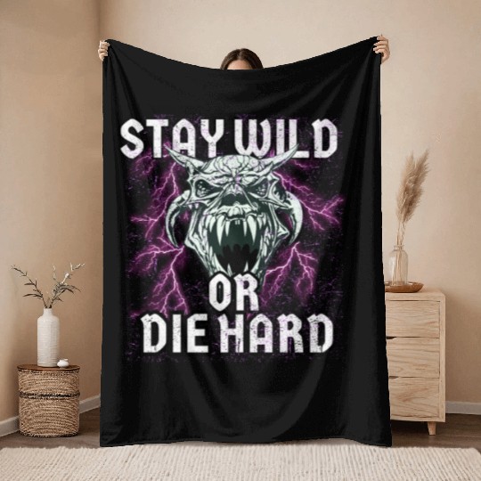 Stay Wild or Die Hard Empowerment Design Throw Blankets