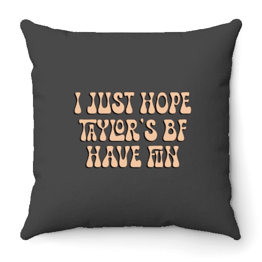 I Just Hope Taylorr_s BF Have Fun - Go Taylorr_s Boyfriend - Taylorr Swift - Travis Kelce T-Shi (2) Throw Pillows