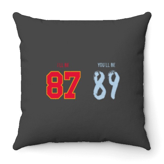 I’ll be 87 You_ll be 89 Travis Kelce x Taylorr Swift Throw Pillows