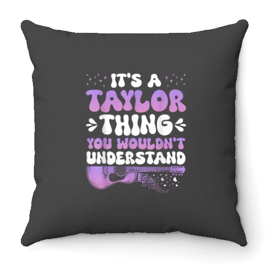 Discover It's A Taylor Thing You Wouldn't Understand Taylor Gifts Trends Throw Pillows