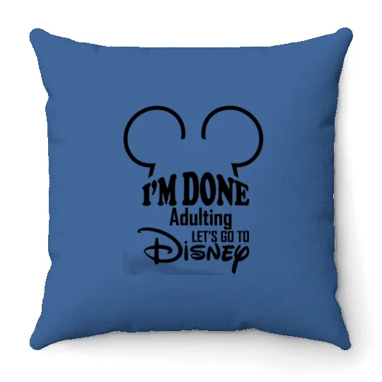 Disney I'm Done Adulting Let's Go To Disney Throw Pillows, Lets Go To Disney