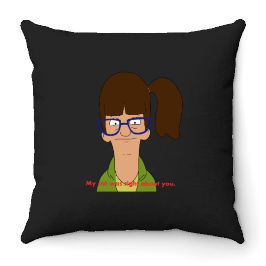 My cat was right about you. - Bobs Burgers - Throw Pillows
