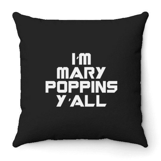 I'm Mary Poppins Y'all Throw Pillows