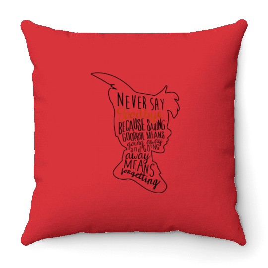 Disneyss Peter Pan Never Say Goodbye Never Forget Quote Throw Pillows