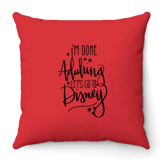 Im done adulting lets go to disney Throw Pillows