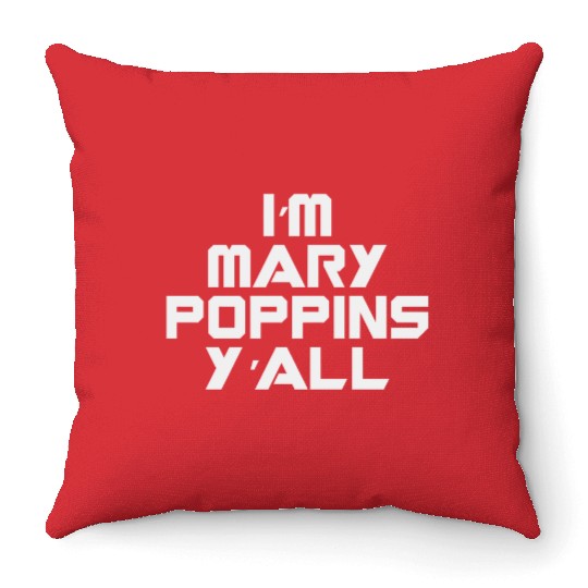 I'm Mary Poppins Y'all Throw Pillows