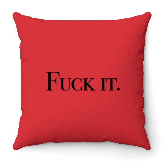 Fuck it Throw Pillows