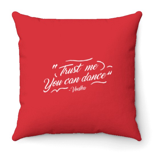 Trust me you can dance - vodka Throw Pillows