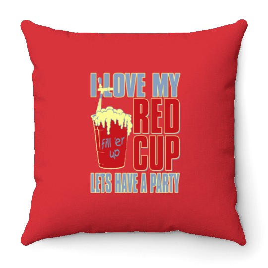 I love my red cup lets have a party Throw Pillows