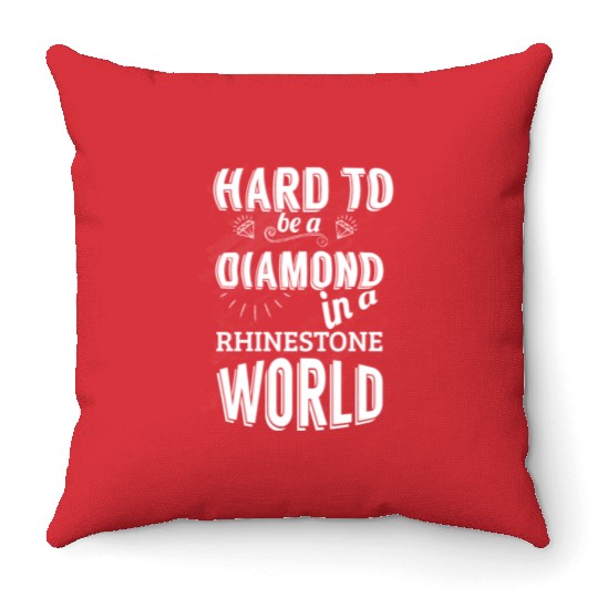 Hard to be a diamond in a rhinestone world Throw Pillows