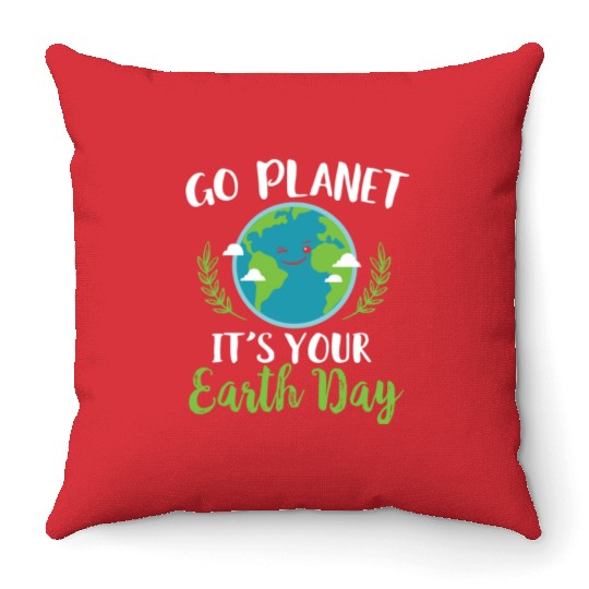 Earth Day - Go Planet It's Your Earth Day Throw Pillows
