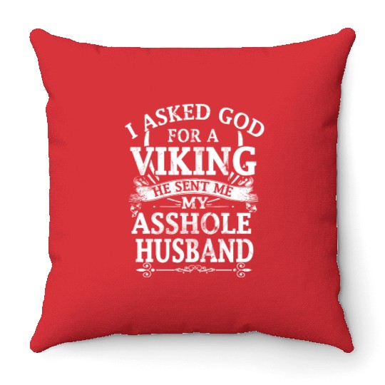 I asked god a viking he sent me my asshole husband Throw Pillows