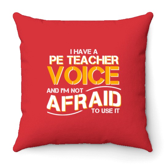 I Have Physical Education Teacher Voice Throw Pillows
