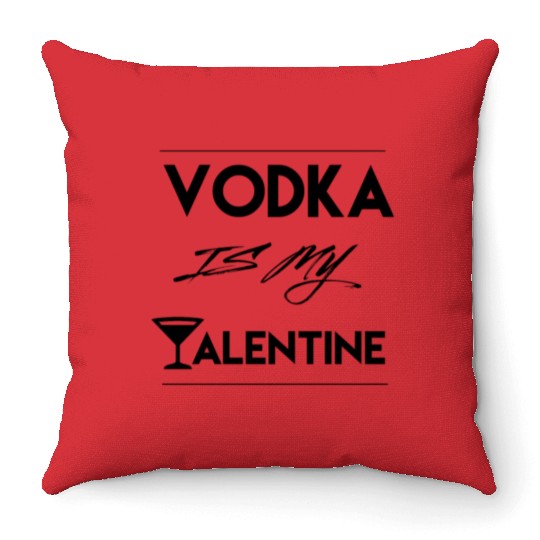 Funny Vodka is my Valentine Gift valentine's day Throw Pillows