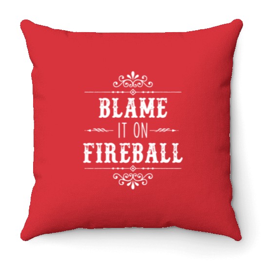 Blame It On Fireball Whiskey Drinking Throw Pillows