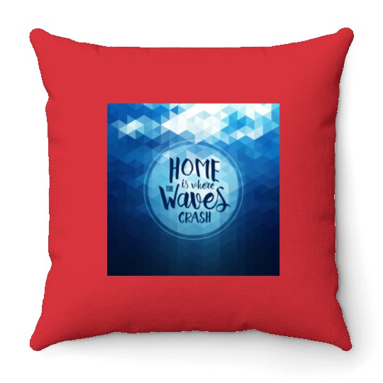 Home is where the waves crash Throw Pillows