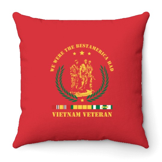 Vietnam Veteran ,We Were The Best America HAD Throw Pillows