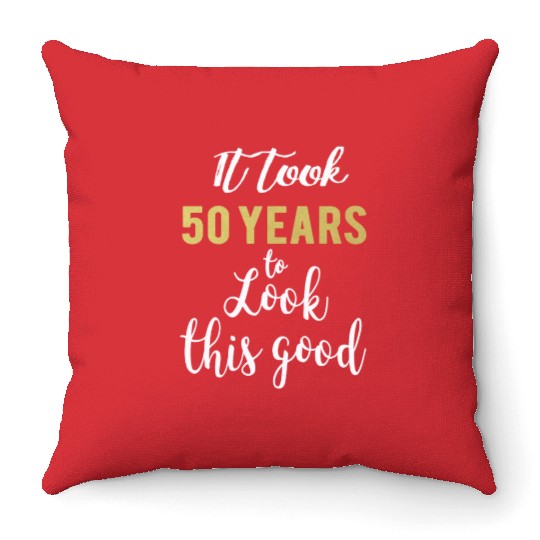 Cute It took 50 years to look this good 50th Birthday gift for women or Men Throw Pillows