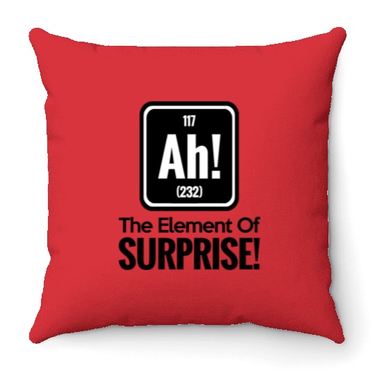 AH! THE ELEMENT OF SURPRISE! Throw Pillows