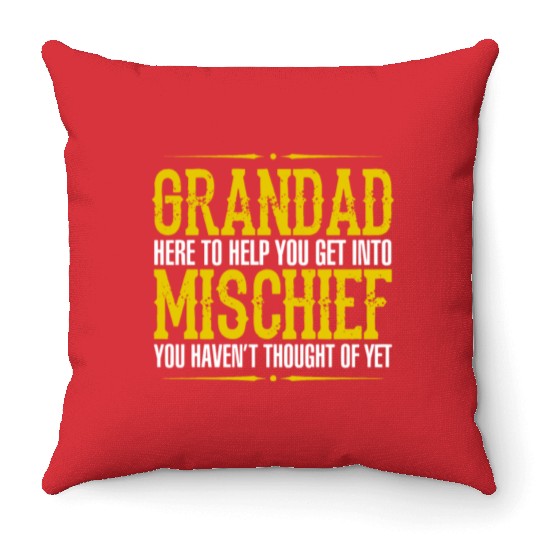 Grandad Here To Help You Get Into Mischief You Hav Throw Pillows