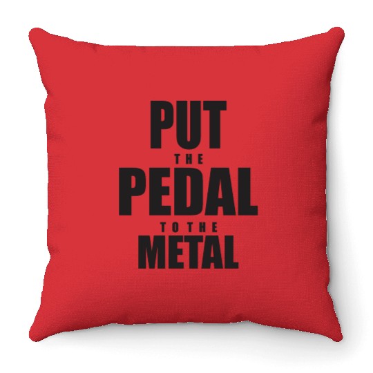 Put The Pedal To The Metal Throw Pillows