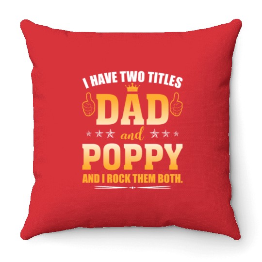 I Have Two Titles Dad And Poppy AndI Rock Them Throw Pillows