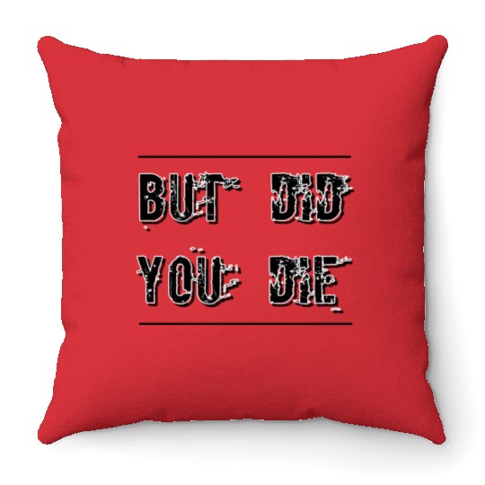 But Did You Die - Funny Workout Throw Pillows