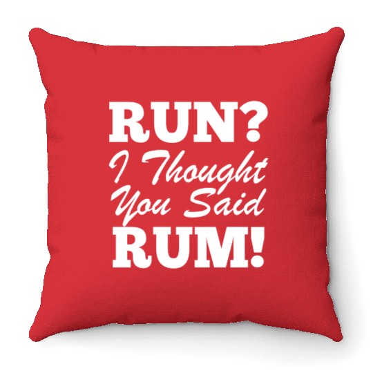 RUn ,I thought you sad RUM! Throw Pillows