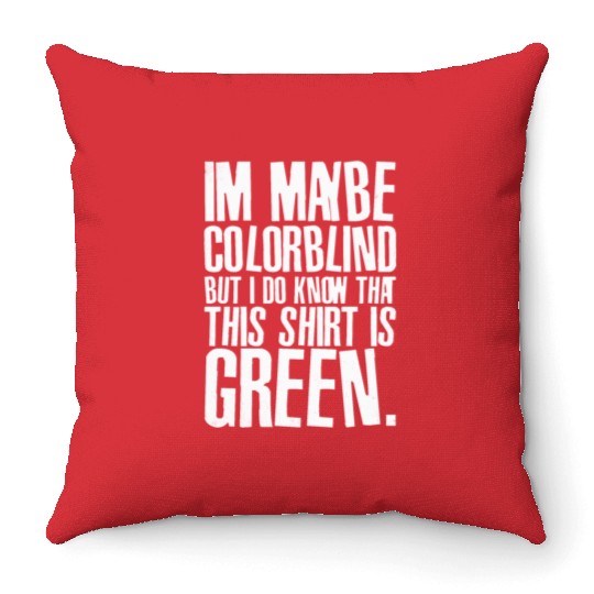 Funny Color Blind Joke Blindness Men Women Green Throw Pillows