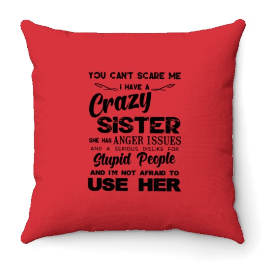 you cant scare me I have a crazy sister she has an Throw Pillows