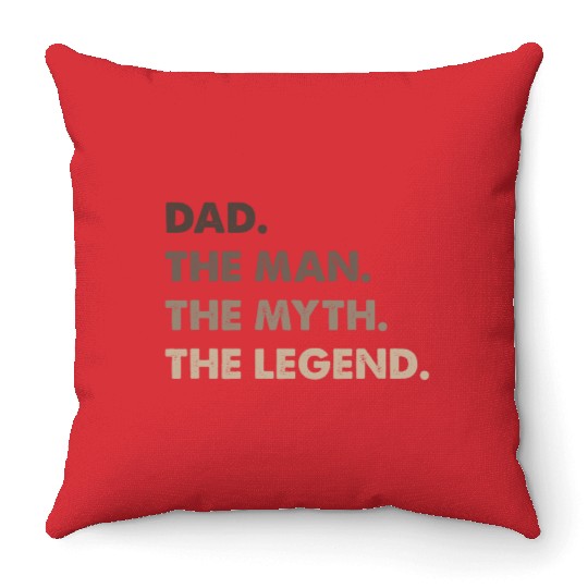 Dad. The Man. The Myth. The Legend. Throw Pillows
