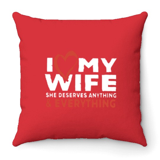 i love my wife she deserves anything and everythin Throw Pillows