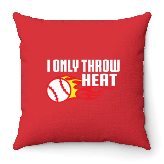 I Only Throw Heat Baseball Pitcher Throw Pillows