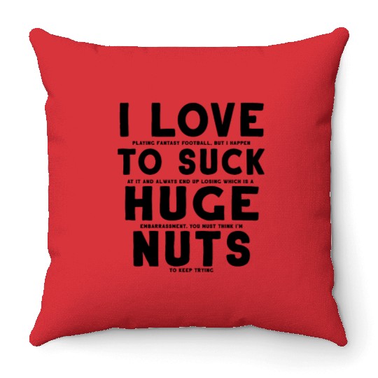 Fantasy Football Loser I Love to Suck Huge Nuts Throw Pillows