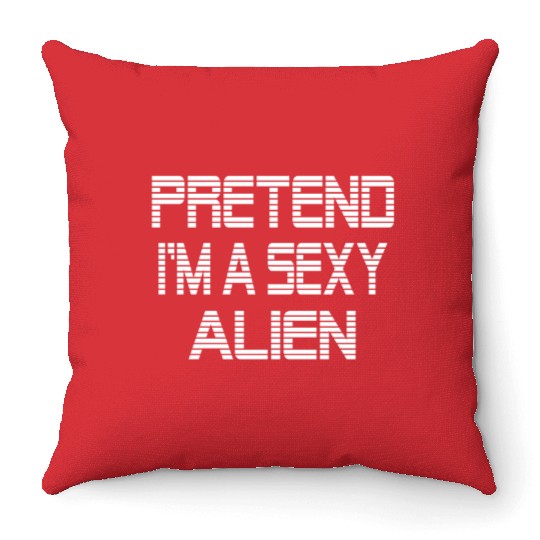 Pretend I'm A Sexy Alien Funny Halloween costume Throw Pillows