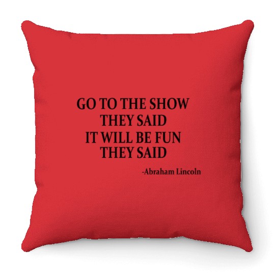 US HISTORY / ABRAHAM LINCOLN: Go To The Show Throw Pillows