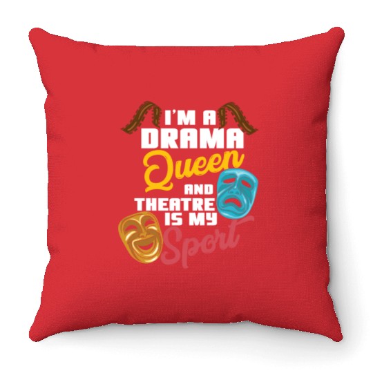 I'm A Drama Queen And Theatre Is My Sport Theater Throw Pillows