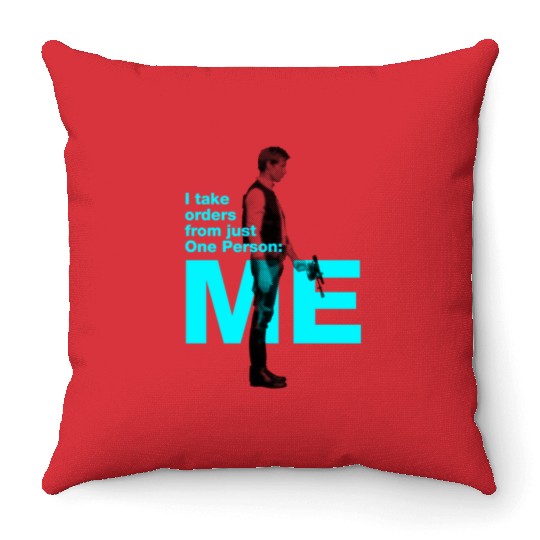 Han Solo: I take orders from just One Person: Me Throw Pillows