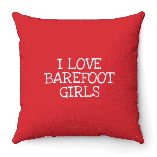 I Love Barefoot Girls Throw Pillows