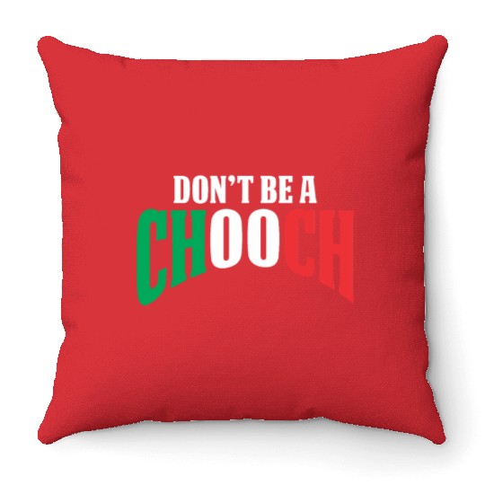 Don't Be A Chooch Funny Italian Dad Fathers Day Throw Pillows